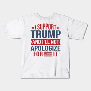 I support Trump and I will not apologize for it Kids T-Shirt